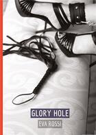 Couverture du livre « Glory Hole : Conte Érotique Interdit de Sexe Hard Français » de Rossi Eva aux éditions Tredition