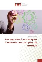 Couverture du livre « Les modeles economiques innovants des marques de creation » de Benmansour Sarah aux éditions Editions Universitaires Europeennes