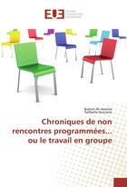 Couverture du livre « Chroniques de non rencontres programmees... ou le travail en groupe » de Hemma Brahim aux éditions Editions Universitaires Europeennes