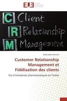 Couverture du livre « Customer relationship management et fidelisation des clients - cas d'entreprises pharmaceutiques en » de Bahri-Ammari Nedra aux éditions Editions Universitaires Europeennes