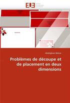 Couverture du livre « Problemes de decoupe et de placement en deux dimensions » de Bekrar Abdelghani aux éditions Editions Universitaires Europeennes