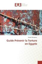 Couverture du livre « Guide Prévenir la Torture en Egypte » de Joseph Mevognon aux éditions Editions Universitaires Europeennes