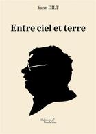 Couverture du livre « Entre ciel et terre » de Yann Dilt aux éditions Baudelaire