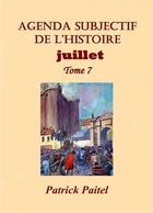 Couverture du livre « Agenda subjectif de l'histoire t.7 ; Juillet » de Patrick Paitel aux éditions Bookelis