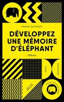 Couverture du livre « Développez une mémoire d'elephant ; jeux, tests et exercices pour tous les âges » de Marine Dourgwez aux éditions Ellebore