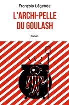 Couverture du livre « L'archi-pelle du goulash » de Francois Legende aux éditions Librinova