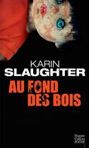 Couverture du livre « Au fond des bois » de Karin Slaughter aux éditions Harpercollins