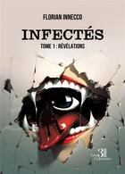 Couverture du livre « Infectés Tome 1 : révélations » de Florian Innecco aux éditions Les Trois Colonnes