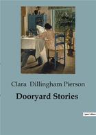 Couverture du livre « Dooryard stories » de Dillingham Pierson C aux éditions Culturea