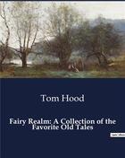 Couverture du livre « Fairy Realm: A Collection of the Favorite Old Tales » de Tom Hood aux éditions Culturea