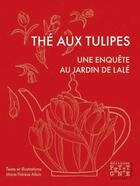 Couverture du livre « Thé aux tulipes ; une enquête au jardin de Lalé » de Marie-Therese Allain aux éditions Petit Genie