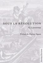 Couverture du livre « Sous la Révolution » de G. Lenotre aux éditions Degorce