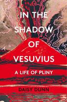 Couverture du livre « IN THE SHADOW OF VESUVIUS - A LIFE OF PLINY » de Daisy Dunn aux éditions William Collins