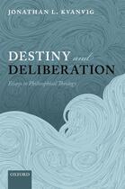 Couverture du livre « Destiny and Deliberation: Essays in Philosophical Theology » de Kvanvig Jonathan L aux éditions Oup Oxford