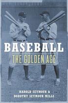 Couverture du livre « Baseball: The Golden Age » de Seymour Mills Dorothy aux éditions Oxford University Press Usa