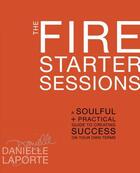 Couverture du livre « The Fire Starter Sessions » de Danielle Laporte aux éditions Epagine