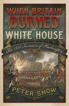Couverture du livre « When Britain Burned the White House » de Peter Snow aux éditions Murray John Digital