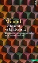 Couverture du livre « Le hasard et la nécessité ; essai sur la philosophie naturelle de la biologie moderne » de Jacques Monod aux éditions Seuil