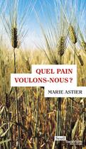 Couverture du livre « Quel pain voulons-nous ? » de Marie Astier aux éditions Seuil