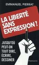 Couverture du livre « La liberté sans expression ? » de Emmanuel Pierrat aux éditions Flammarion