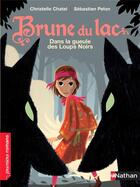 Couverture du livre « Brune du lac ; dans la gueule des loups noirs » de Christelle Chatel et Sebastien Pelon aux éditions Nathan