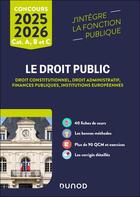 Couverture du livre « Le Droit public 2025-2026 - Catégories A, B et C : Droit constitutionnel - Droit administratif - Finances publiques - Institutions européennes » de Raphael Piastra et Philippe Boucheix et Enguerrand Serrurier aux éditions Dunod