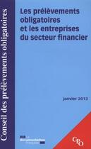 Couverture du livre « Les prélèvements obligatoires et les entreprises du secteur financier ; janvier 2013 » de Conseil Des Prelevements Obligatoires aux éditions Documentation Francaise