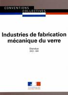 Couverture du livre « Industries de fabrication mécanique du verre ; convention collective nationale étendue, IDCC 669 (9e édition) » de Journaux Officiels aux éditions Documentation Francaise