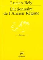 Couverture du livre « Dictionnaire de l'ancien regime » de Lucien Bely aux éditions Puf