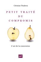 Couverture du livre « Petit traité du compromis. » de Christian Thuderoz aux éditions Presses Universitaires De France