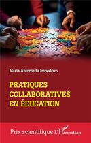 Couverture du livre « Pratiques collaboratives en éducation » de Maria Antonietta Impedovo aux éditions L'harmattan