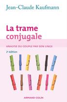 Couverture du livre « La trame conjugale (2e édition) » de Jean-Claude Kaufmann aux éditions Armand Colin