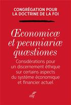 Couverture du livre « Oeconomicae et pecuniariae quaestiones ; considérations pour un discernement éthique sur certains aspects du système économique et financier actuel » de Congrégation Pour La Doctrine De La Foi aux éditions Cerf