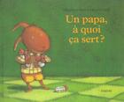 Couverture du livre « Papa a quoi ca sert (un) » de Le Goff/Noel aux éditions Ecole Des Loisirs