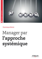 Couverture du livre « Manager par l'approche systémique » de Dominique Beriot aux éditions Eyrolles