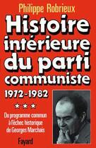 Couverture du livre « Histoire intérieure du parti communiste : Du programme commun à l'échec historique de Georges Marchais (1972-1982) » de Philippe Robrieux aux éditions Fayard