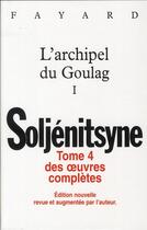 Couverture du livre « Oeuvres completes t.4 ; l'archipel du goulag vol.1 » de Alexandre Soljenitsyne aux éditions Fayard