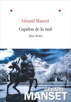 Couverture du livre « Cupidon de la nuit » de Gerard Manset aux éditions Albin Michel