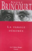 Couverture du livre « La parole dérobée » de Andre Brincourt aux éditions Grasset