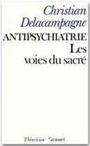 Couverture du livre « Antipsychiatrie ; les voies du sacré » de Christian Delacampagne aux éditions Grasset