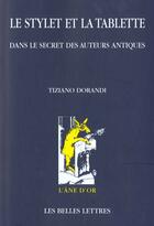 Couverture du livre « Le stylet et la tablette ; dans le secret des auteurs antiques » de Tiziano Dorandi aux éditions Belles Lettres
