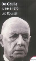 Couverture du livre « De Gaulle t.2 ; 1946-1970 » de Eric Roussel aux éditions Tempus/perrin