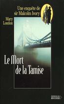 Couverture du livre « Le Mort de la Tamise : Une enquête de sir Malcolm Ivory » de Mary London aux éditions Rocher