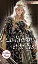 Couverture du livre « Le blason et le lys » de Joan Wolf aux éditions Harlequin