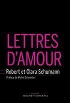 Couverture du livre « Lettres d'amour » de Robert Schumann et Clara Schumann aux éditions Buchet Chastel