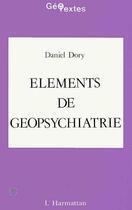 Couverture du livre « Elements de geopsychiatrie » de Dory Daniel aux éditions Editions L'harmattan