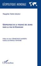 Couverture du livre « Géopolitique de la violence des jeunes dans la ville de Kisangani » de Theophile Yuma Kalulu aux éditions Editions L'harmattan