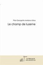 Couverture du livre « Le champ de luzerne » de Areliano-Uloa Pilar-Georgette aux éditions Le Manuscrit