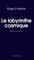 Couverture du livre « Le labyrinthe cosmique » de Roger Lobstein aux éditions Amalthee