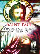 Couverture du livre « Saint Paul, l'homme qui pensait croire en Dieu » de Boyer Patrice aux éditions Amalthee